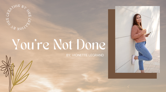 You're Not Done ( A Christian Blog with Encouragement)