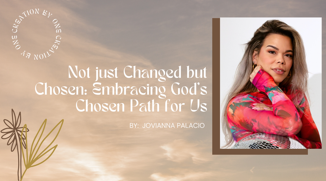 Not just Changed but Chosen: Embracing God's Chosen Path for Us